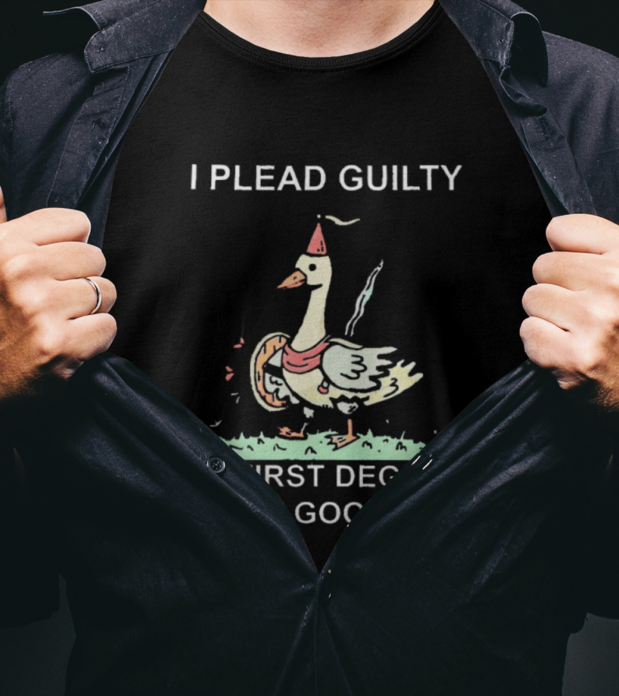I Plead Guilty To First Degree Silly Goosery Silly Goose T-Shirt