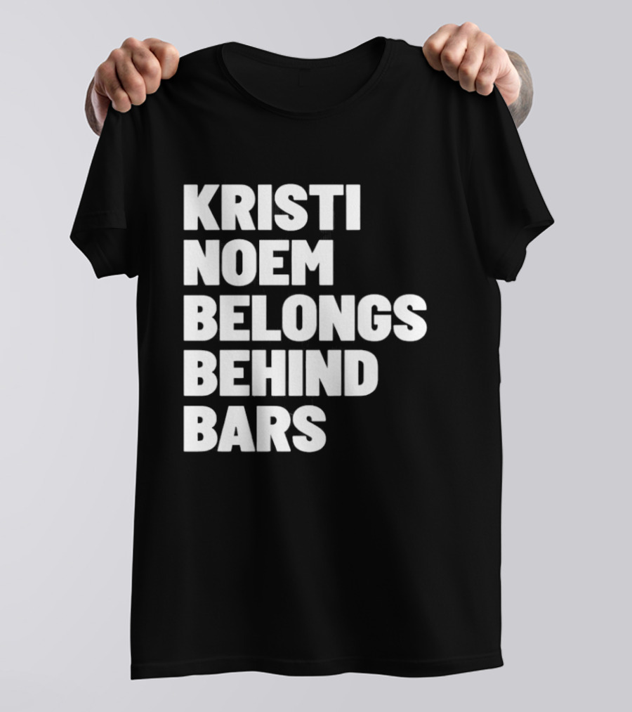 Kristi Noem Belongs Behind Bars T-Shirt