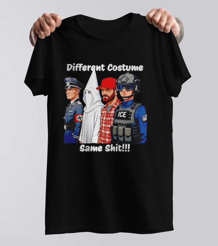 Different Costume Same Shit Nazi Soldier KKK ICE T-Shirt