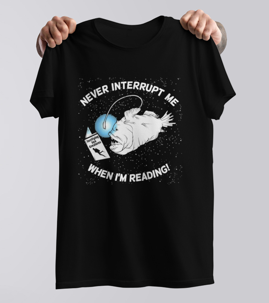 Never Interrupt Me When I'm Reading Angler Fish Book Light T-Shirt