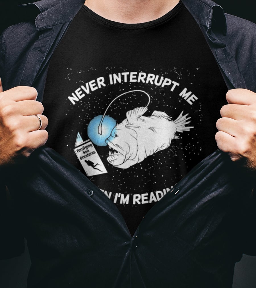 Never Interrupt Me When I'm Reading Angler Fish Book Light T-Shirt