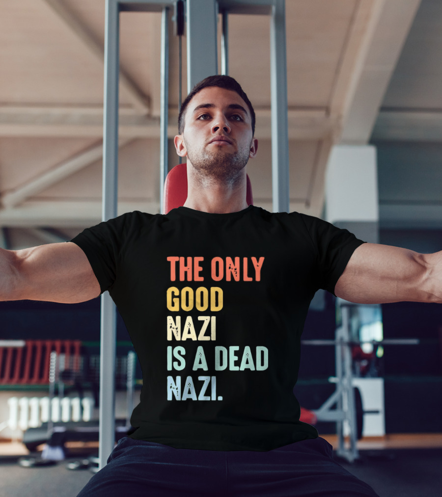The Only Good Nazi Is A Dead Nazi T-Shirt
