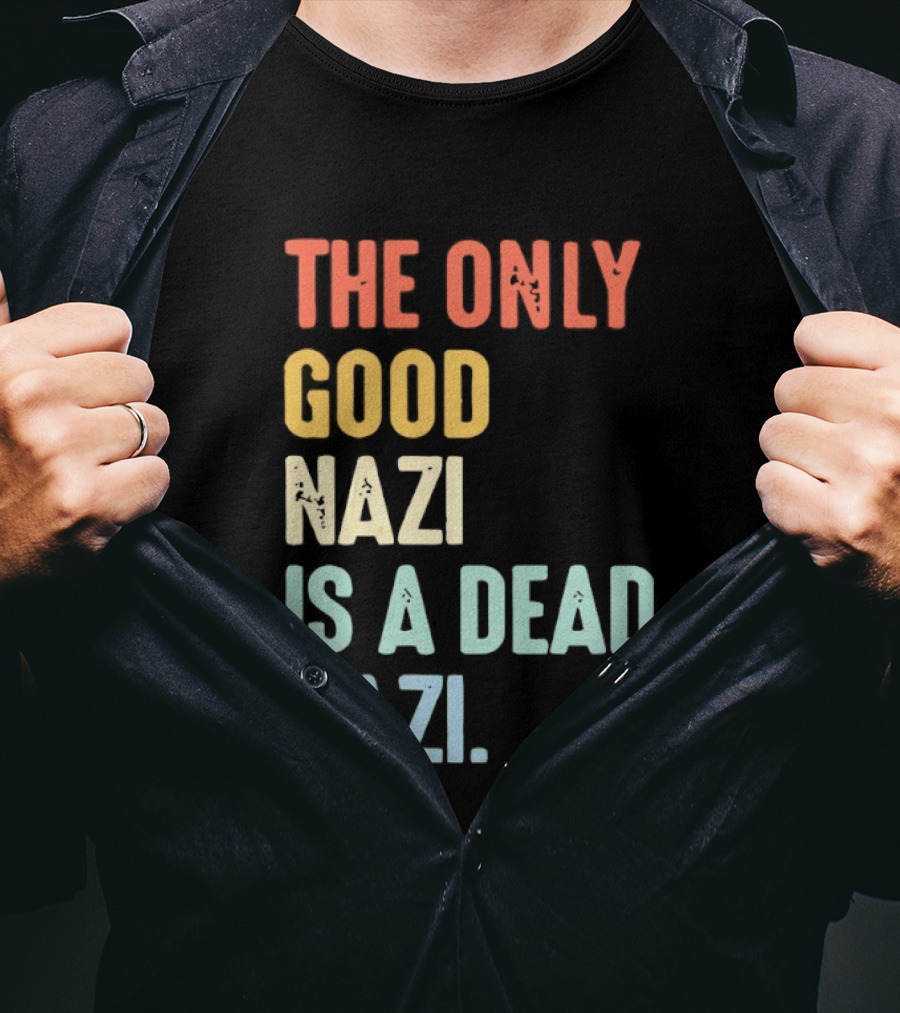 The Only Good Nazi Is A Dead Nazi T-Shirt