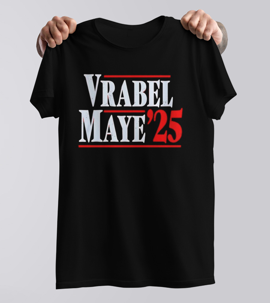 Vrabel Maye '25 Political Campaign T-Shirt
