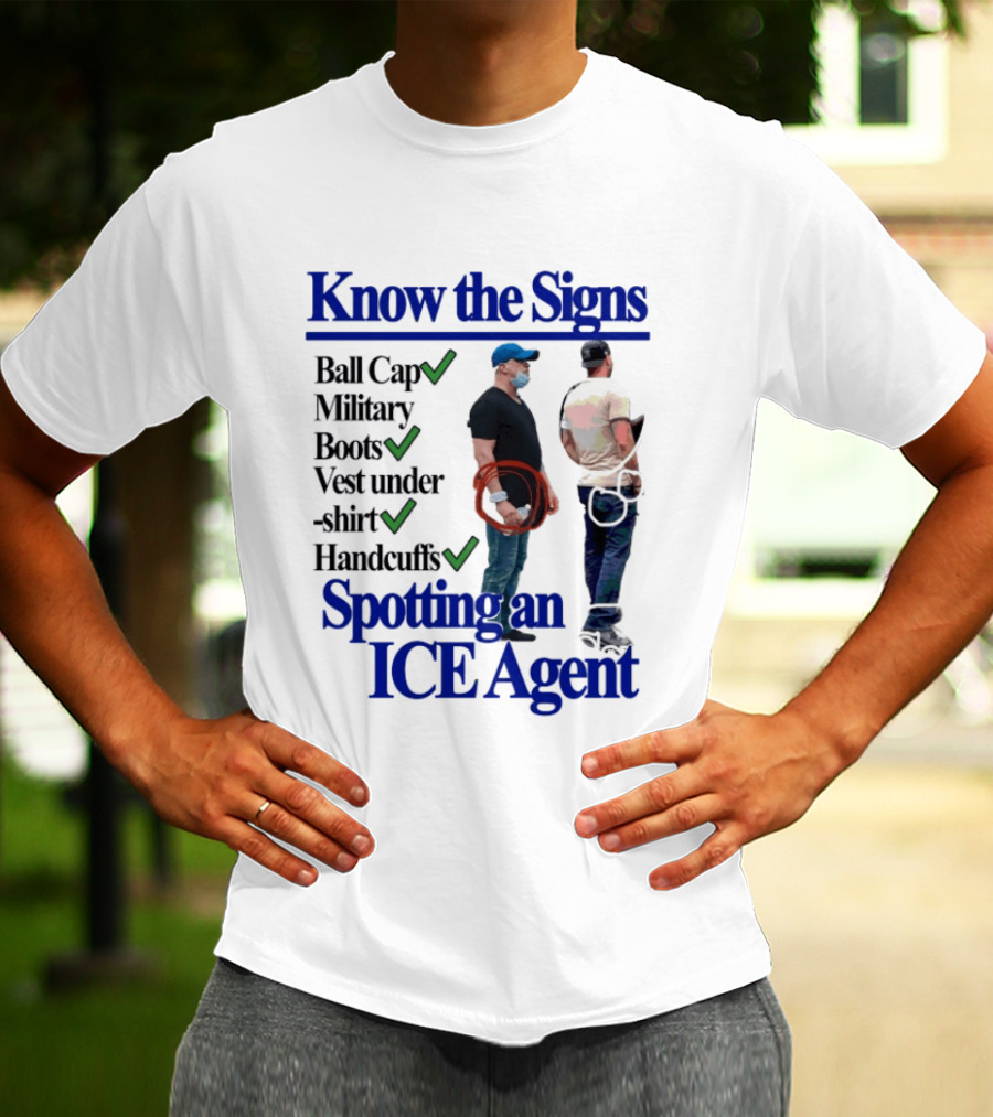 Know The Signs Spotting An ICE Agent Ball Cap Military Boots Vest Handcuffs T-Shirt
