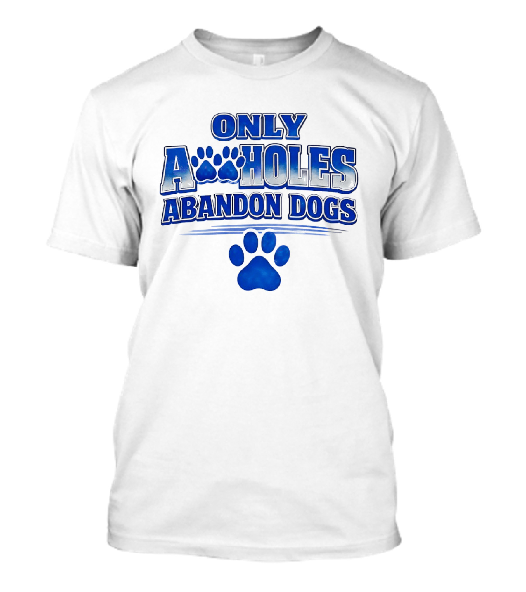Only Assholes Abandon Dogs Paw Print Blue Paws T-Shirt