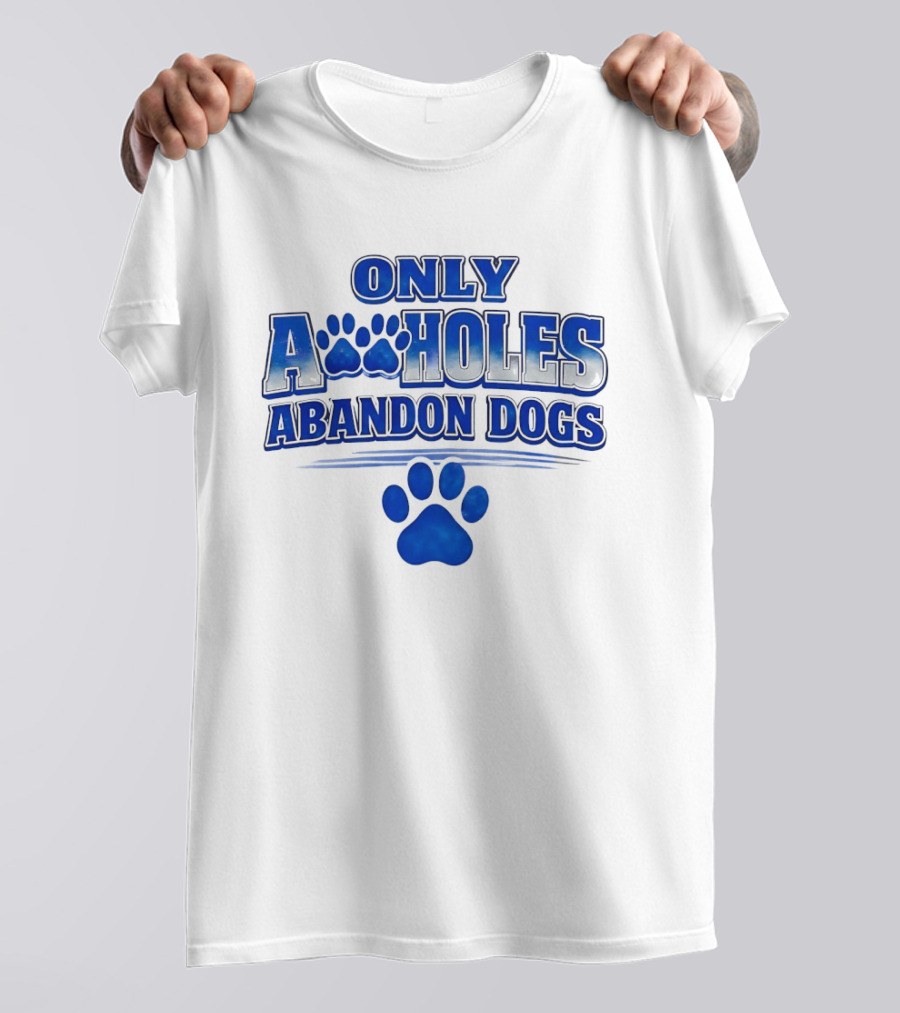 Only Assholes Abandon Dogs Paw Print Blue Paws T-Shirt