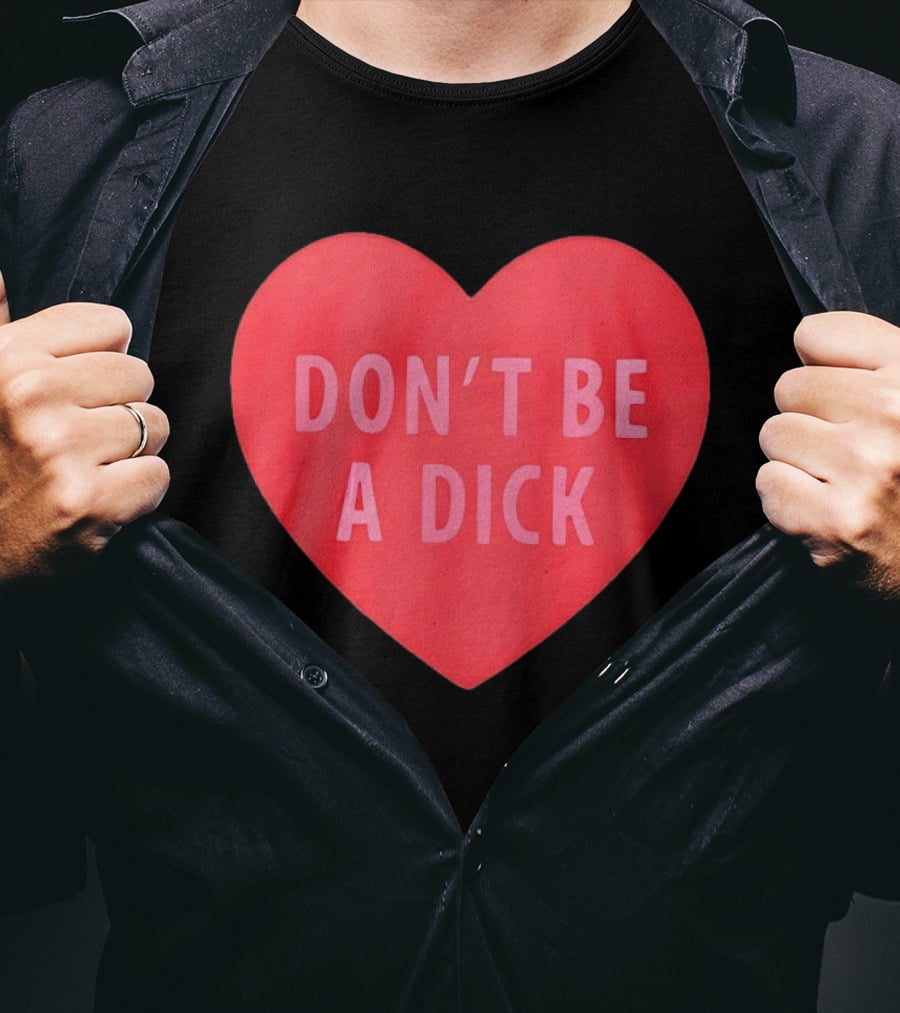 Heart Shaped Don't Be A Dick Valentine's Message T-Shirt