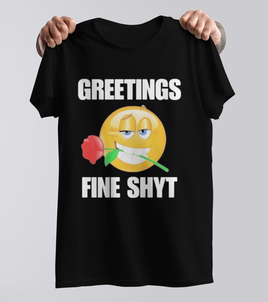 Greetings Fine Shyt Emoji Rose T-Shirt