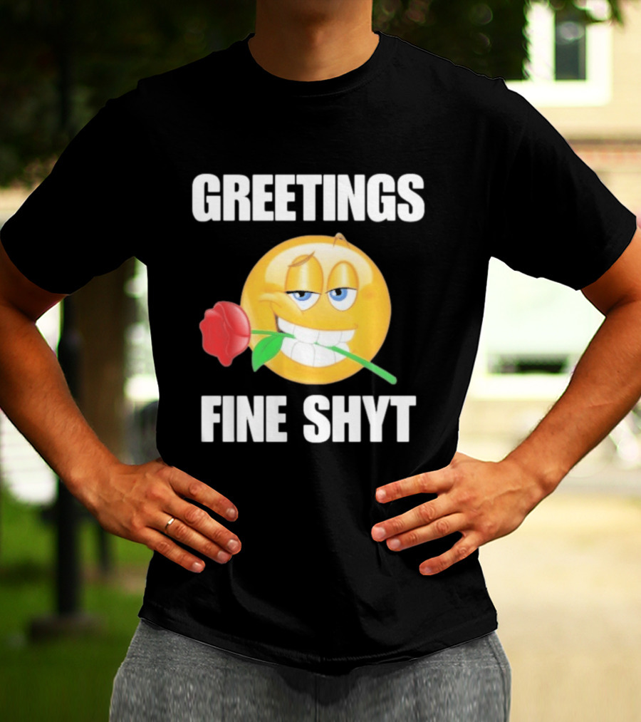 Greetings Fine Shyt Emoji Rose T-Shirt
