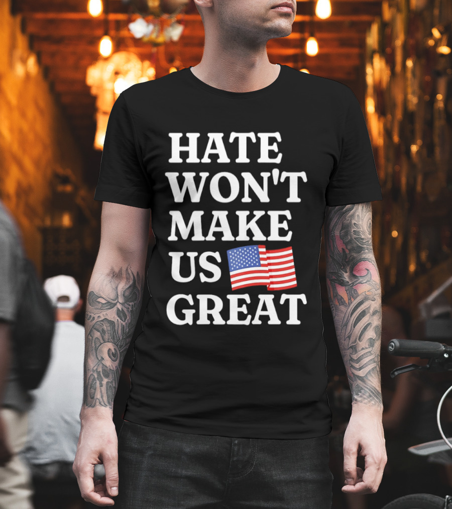 Hate Won't Make Us Great American Flag T-Shirt