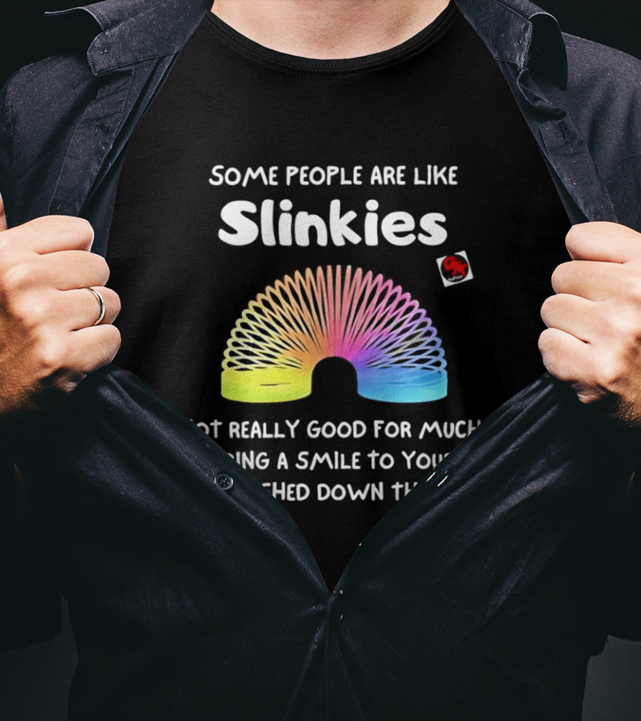 Some People Are Like Slinkies Not Really Good For Much Smile When Pushed Down The Stairs T-Shirt