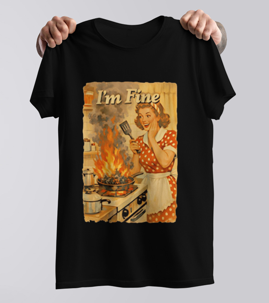 I'm Fine Vintage Cooking Humor The Girl Got Burned T-Shirt