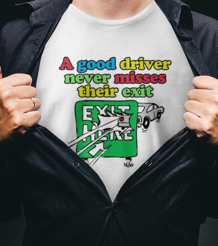 A Good Driver Never Misses Their Exit Car Humor Exit Here T-Shirt