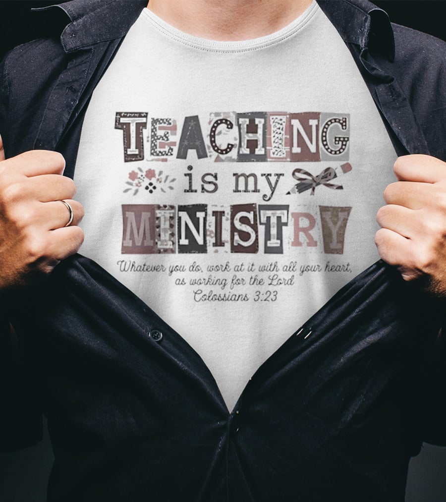 Teaching Is My Ministry Whatever You Do Work At It With All Your Heart T-Shirt