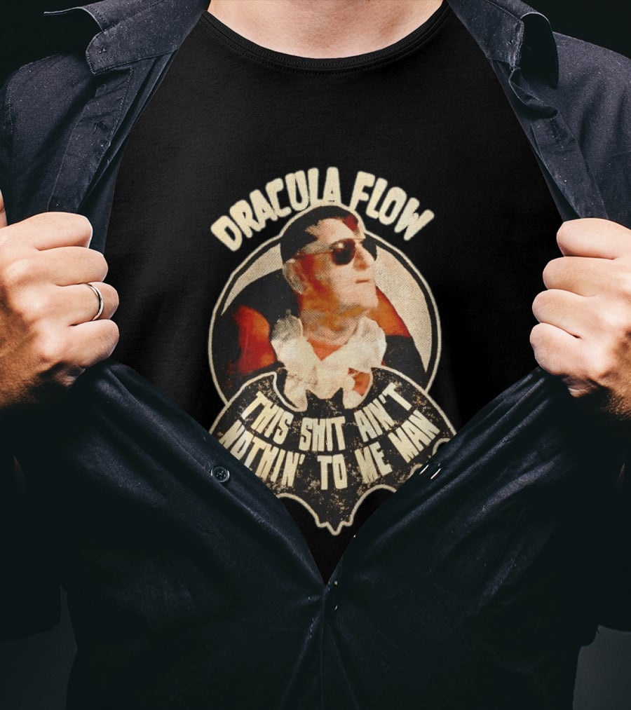 Dracula Flow This Shit Ain't Nothin' To Me Man T-Shirt