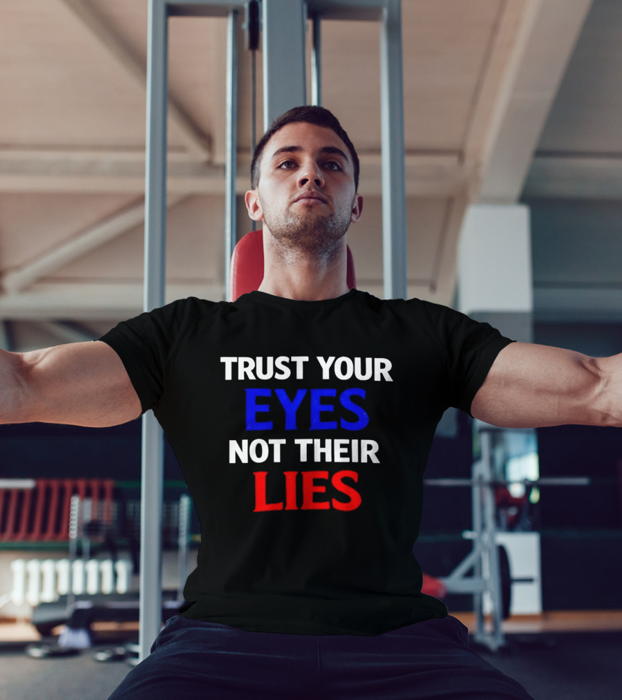 Trust Your Eyes Not Their Lies Bold Colorful T-Shirt