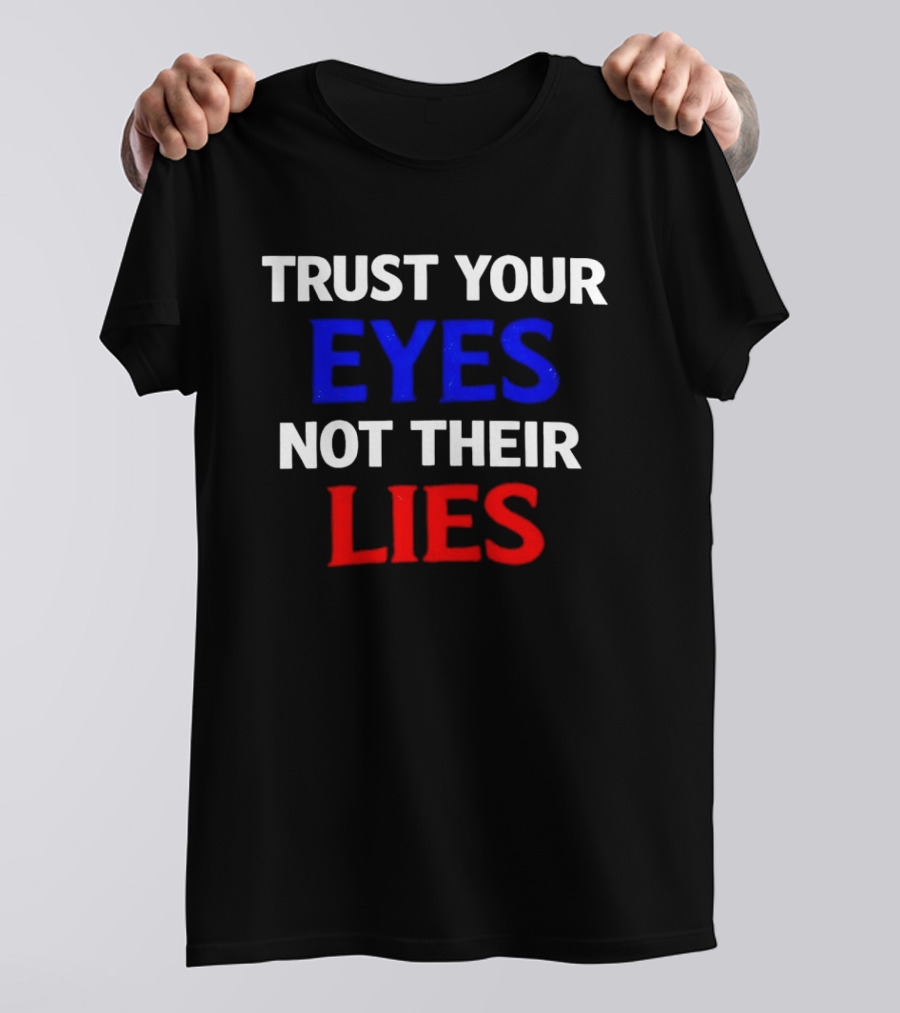 Trust Your Eyes Not Their Lies Bold Colorful T-Shirt