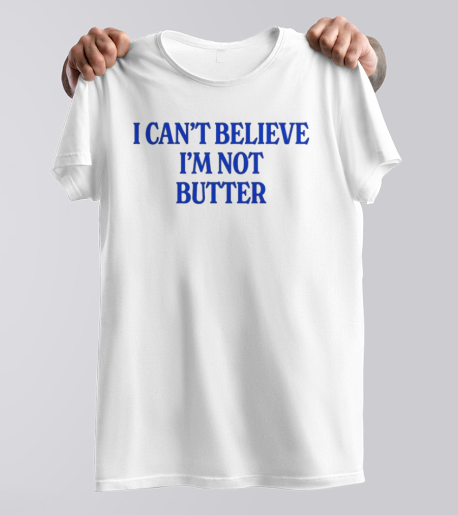 I Can't Believe I'm Not Butter Bold Blue T-Shirt