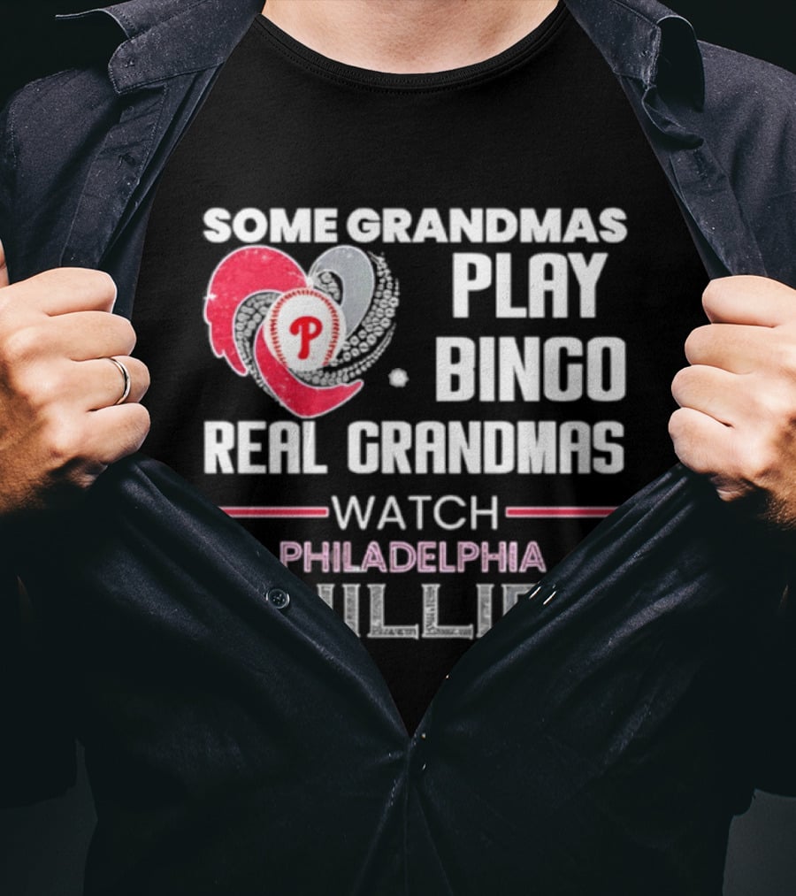 Some Grandmas Play Bingo Real Grandmas Philadelphia Phillies T-Shirt