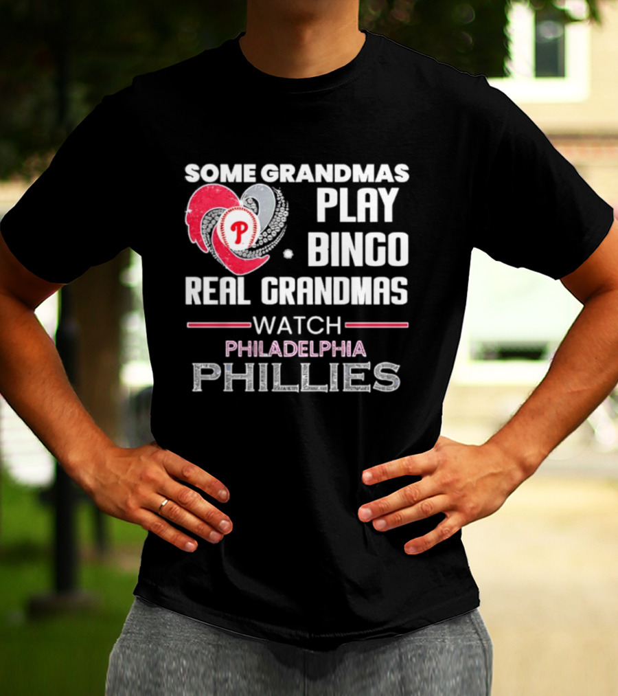 Some Grandmas Play Bingo Real Grandmas Philadelphia Phillies T-Shirt