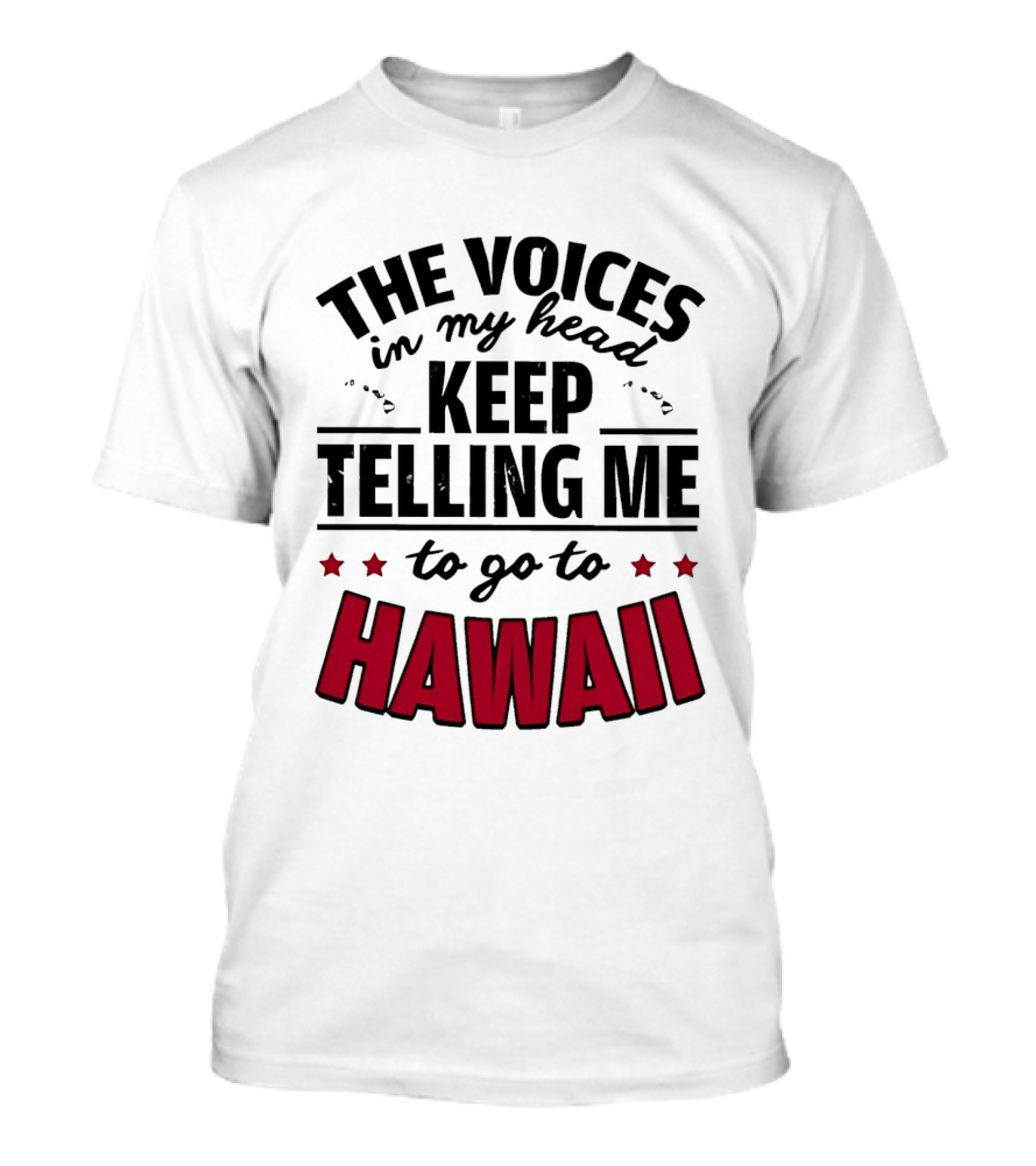 The Voices In My Head Keep Telling Me To Go To Hawaii T-Shirt