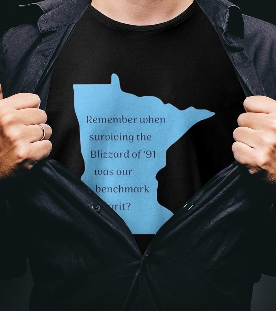 Minnesota Map Remember When Surviving The Blizzard Of '91 Was Our Benchmark Of Grit T-Shirt