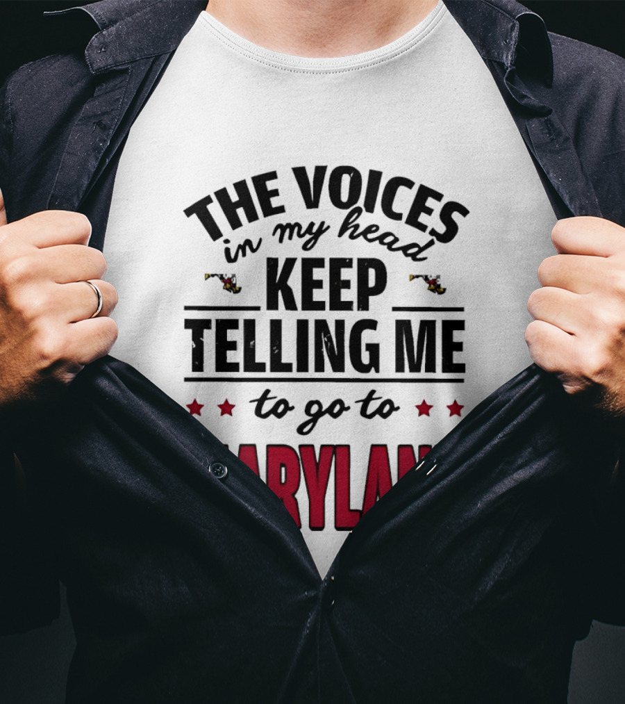 The Voices In My Head Keep Telling Me To Go To Maryland T-Shirt