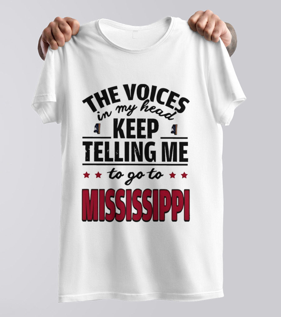 The Voices In My Head Keep Telling Me To Go To Mississippi T-Shirt