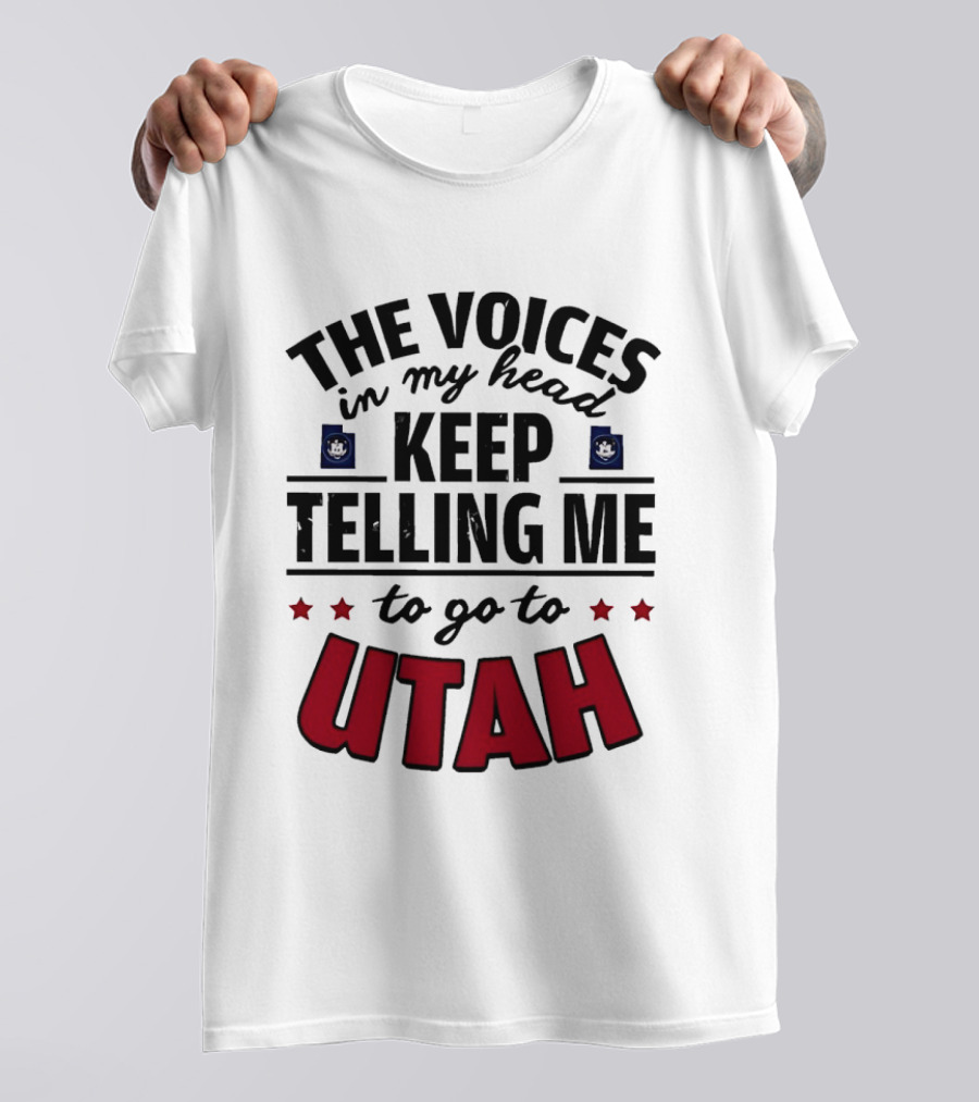 The Voices In My Head Keep Telling Me To Go To Utah T-Shirt