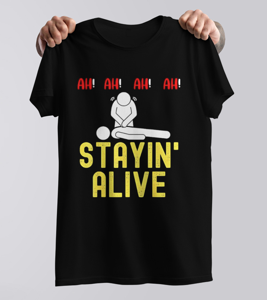Ah Ah Ah Stayin' Alive EMT Paramedic CPR RN ICU Nurse T-Shirt