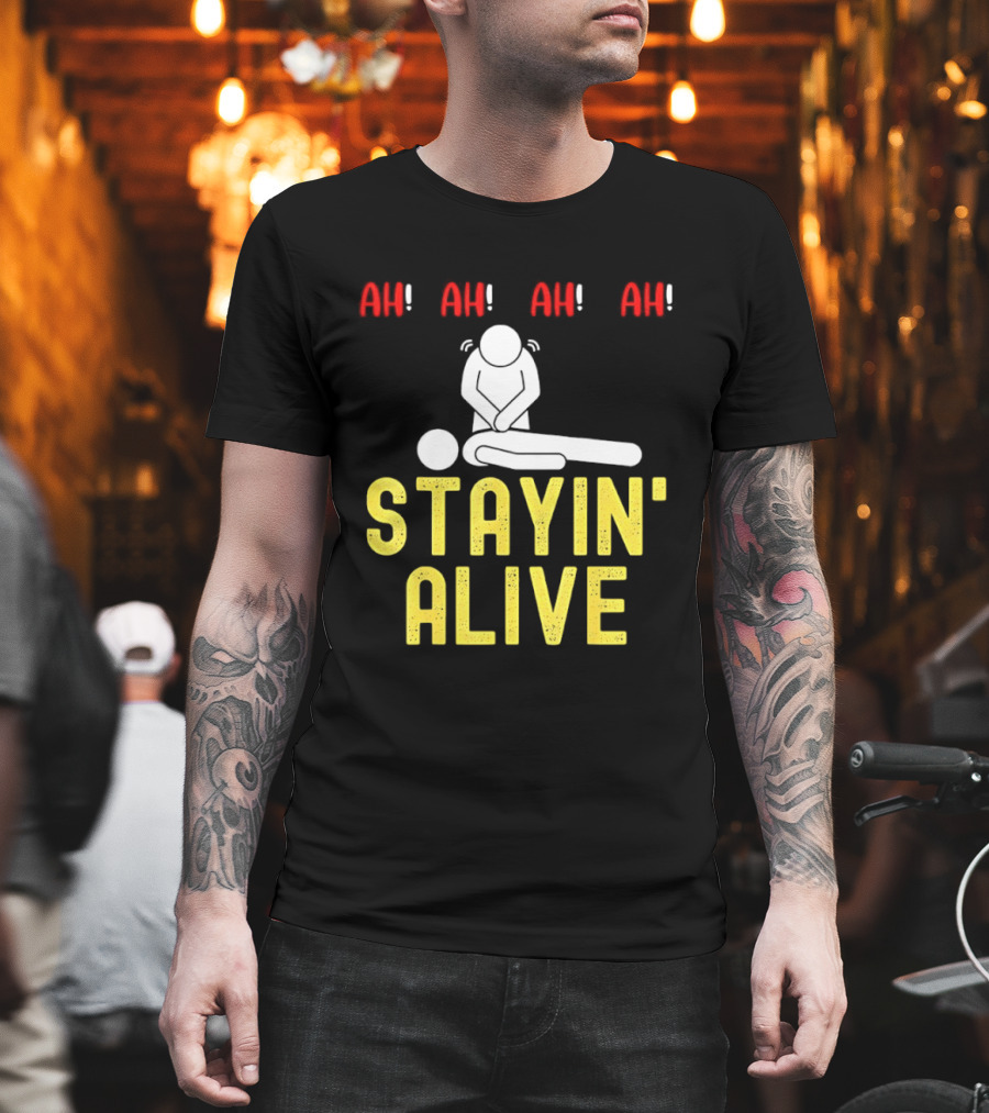 Ah Ah Ah Stayin' Alive EMT Paramedic CPR RN ICU Nurse T-Shirt
