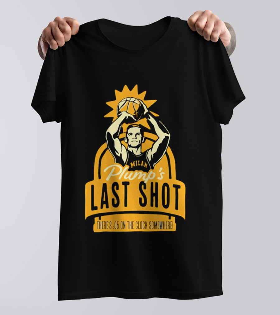 Plump's Last Shot Hoosier Championship Hero 05 On The T-Shirt