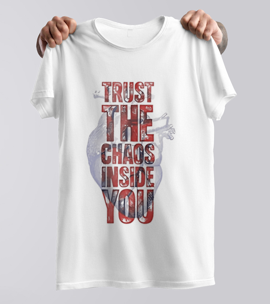 Trust The Chaos Inside You Heart T-Shirt
