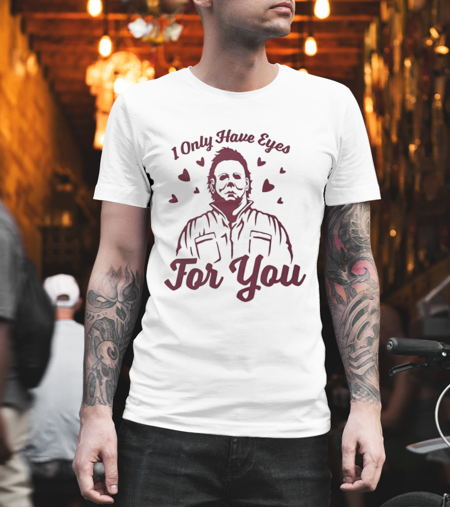 Michael Myers I Only Have Eyes For You Valentine's Day Hearts T-Shirt