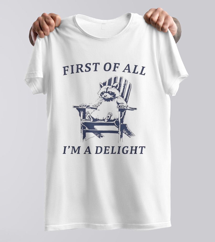 First Of All Raccoon Sitting On Chair I'm A Delight T-Shirt