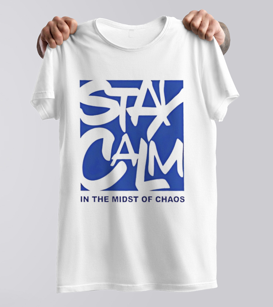 Stay Calm In The Midst Of Chaos T-Shirt