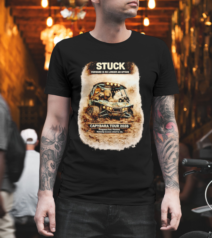 Stuck Forward Is No Longer An Option Capybara Tour 2026 Progress Has Paused Nobody Knows What To Do Text On Off Road Buggy With Animals T-Shirt