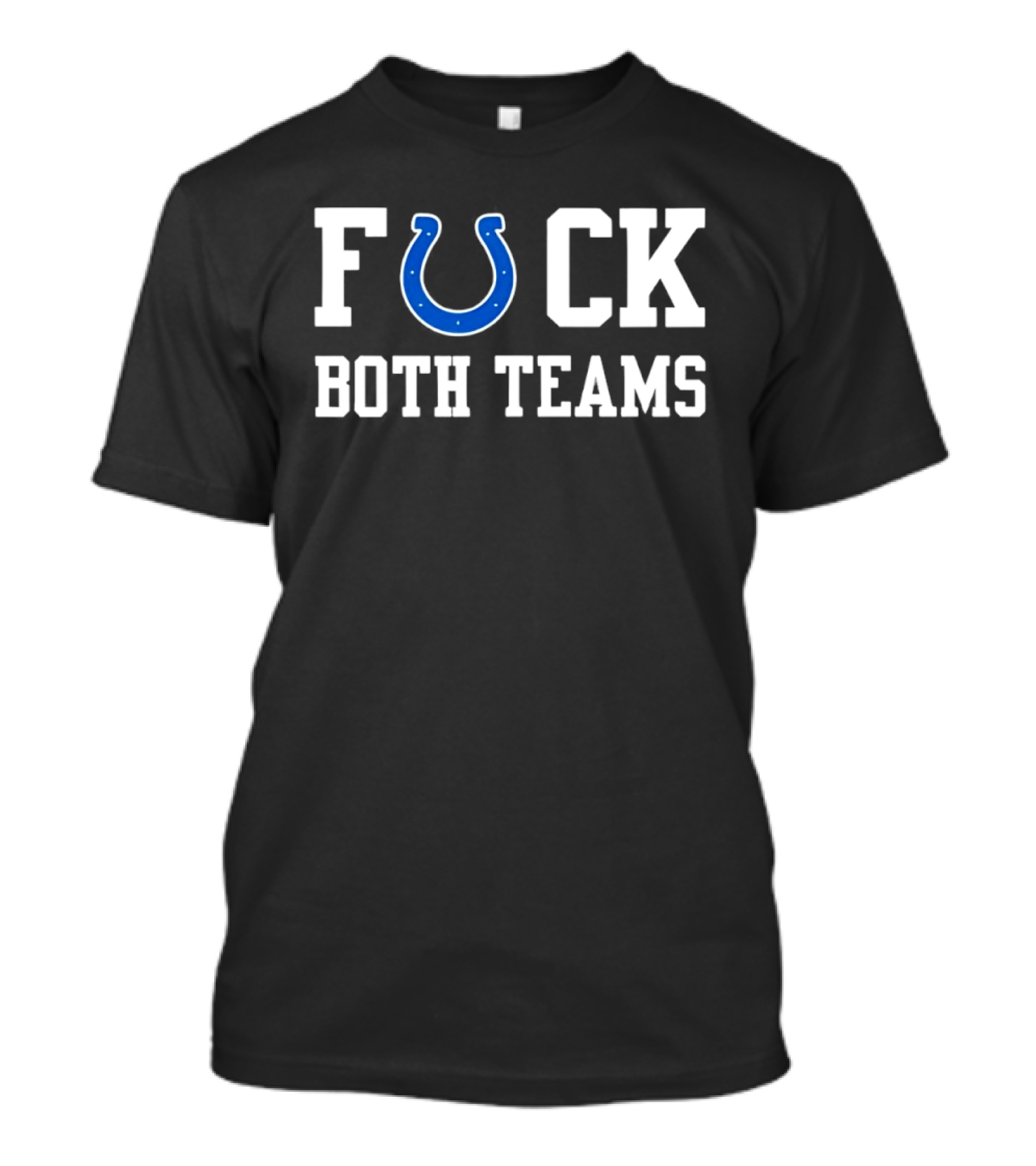 Indianapolis Colts Horseshoe Fuck Both Teams T-Shirt