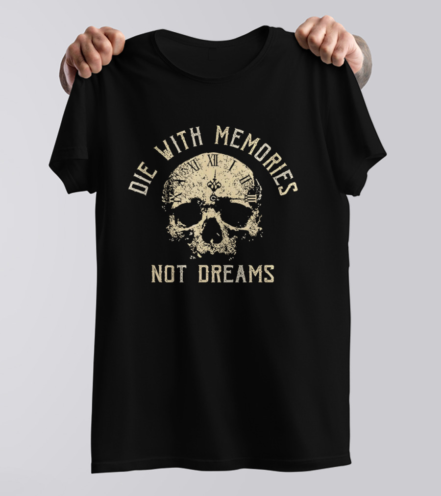 Die With Memories Not Dreams Skull T-Shirt