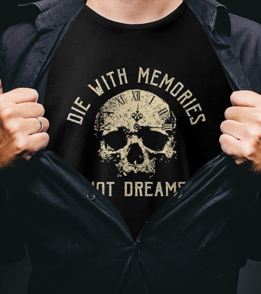 Die With Memories Not Dreams Skull T-Shirt