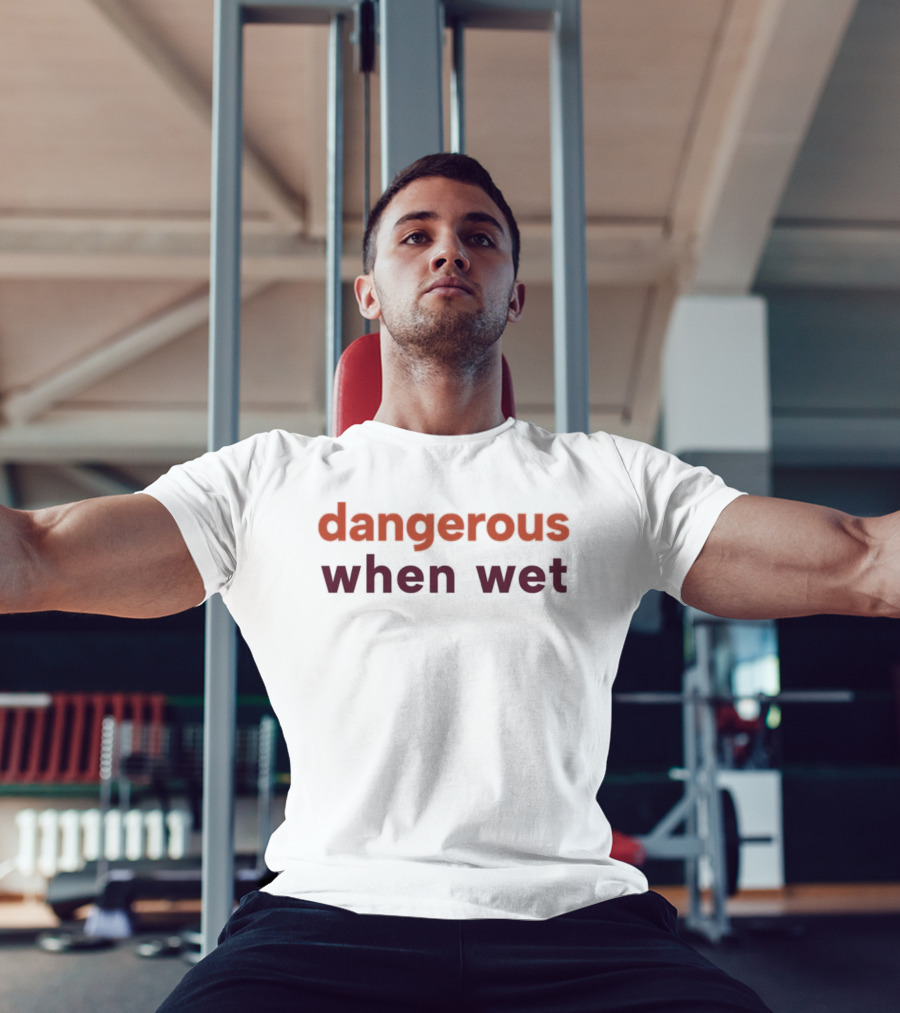 Dangerous When Wet T-Shirt
