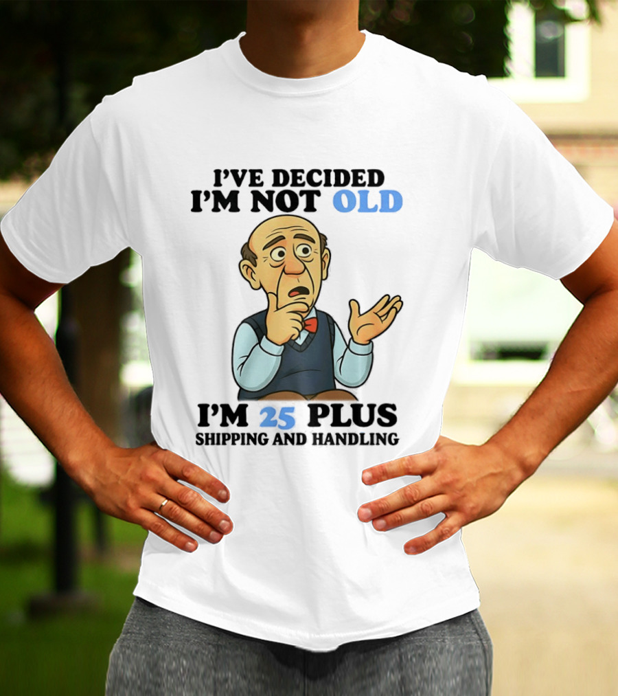 I've Decided I'm Not Old I'm 25 Plus Shipping And Handling Cartoon T-Shirt