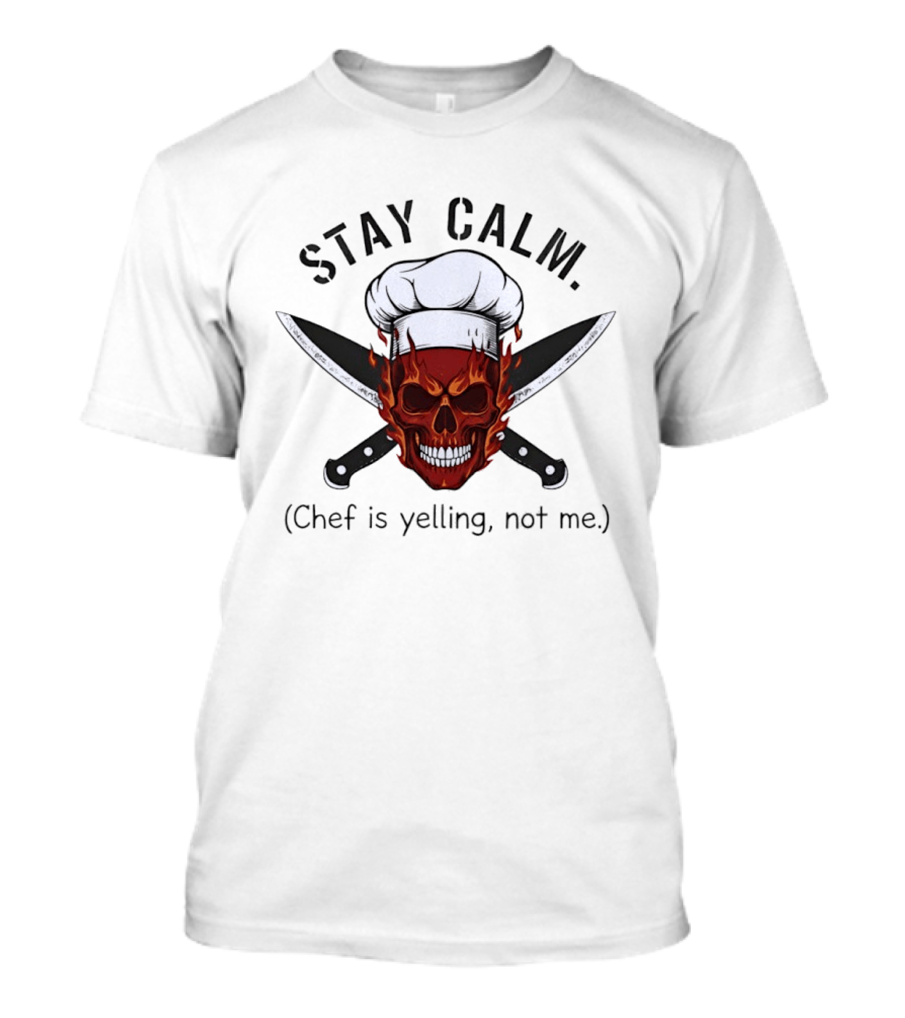 Stay Calm Skull With Chef Hat And Knives Chef Is Yelling Not Me T-Shirt
