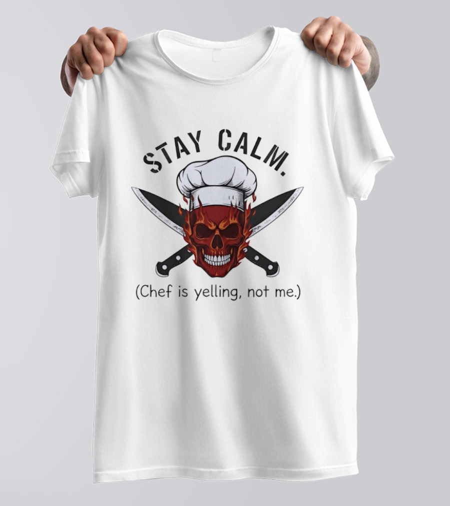 Stay Calm Skull With Chef Hat And Knives Chef Is Yelling Not Me T-Shirt