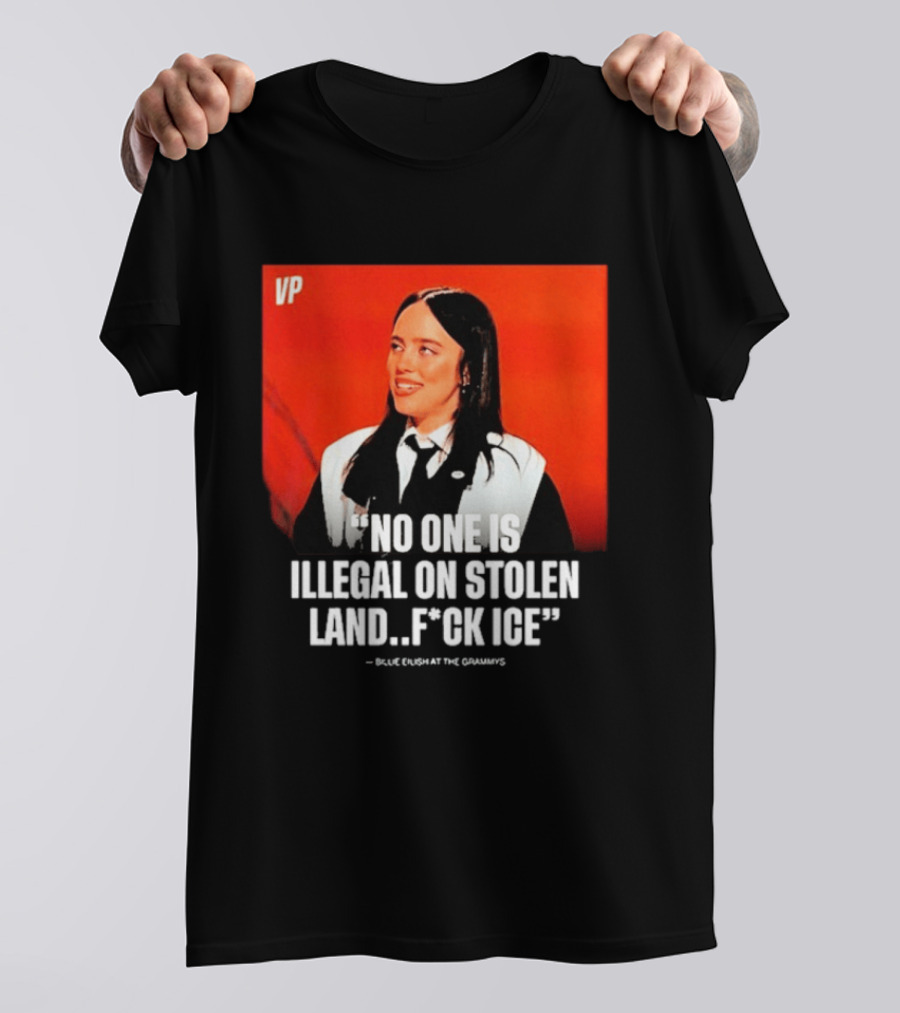 No One Is Illegal On Stolen Land F*ck ICE VP Billie Eilish Grammy Win T-Shirt