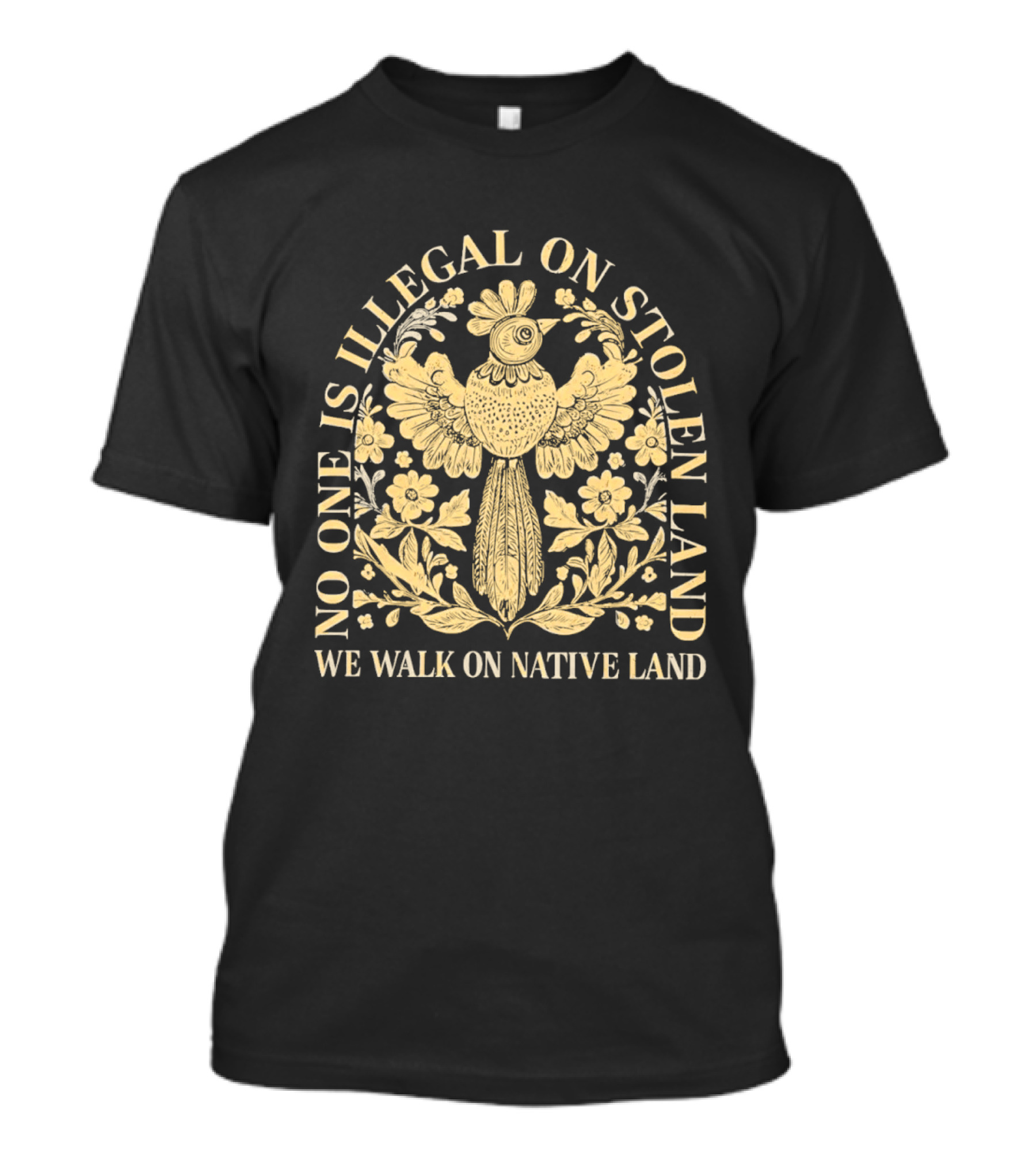 No One Is Illegal On Stolen Land We Walk On Native Land T-Shirt