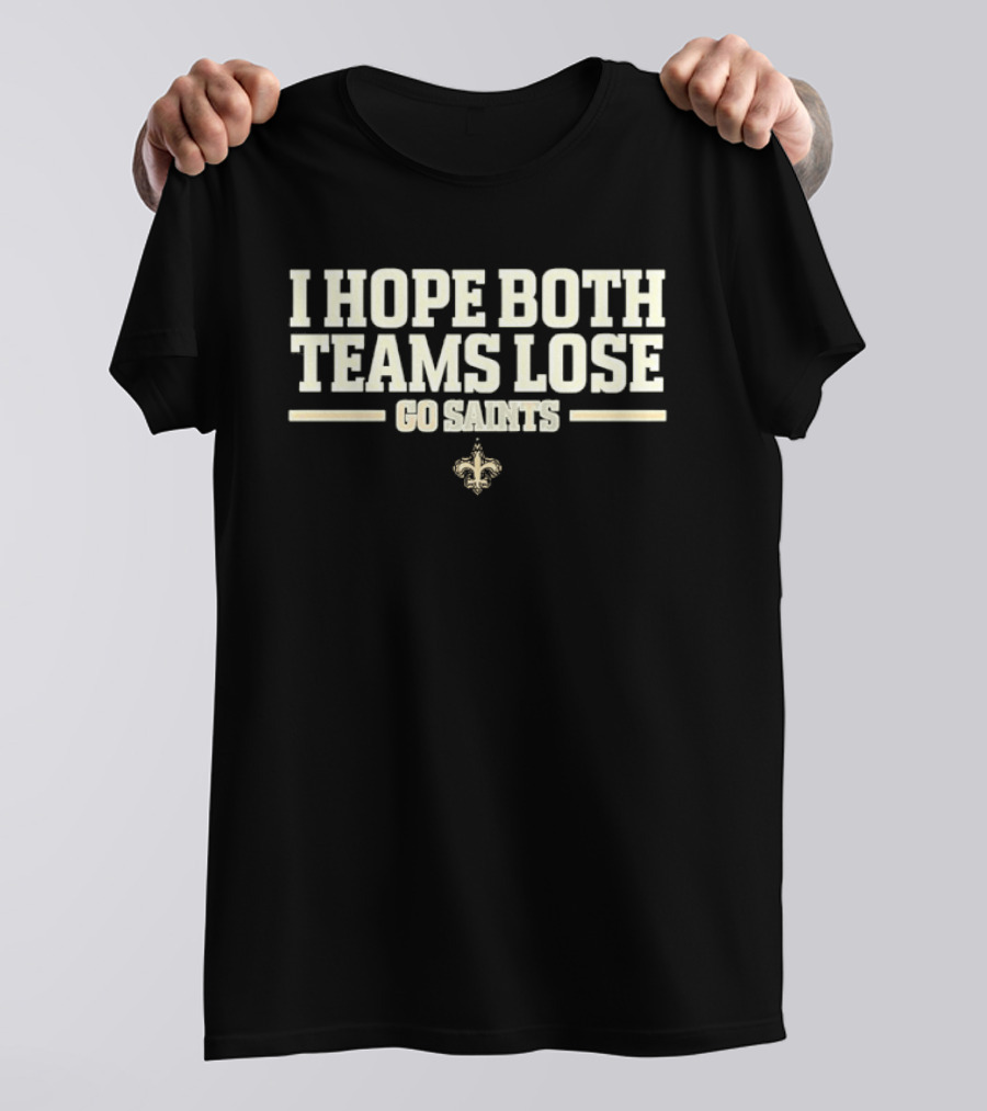 I Hope Both Teams Lose Go Saints Fleur De Lis Football Fanatic T-Shirt