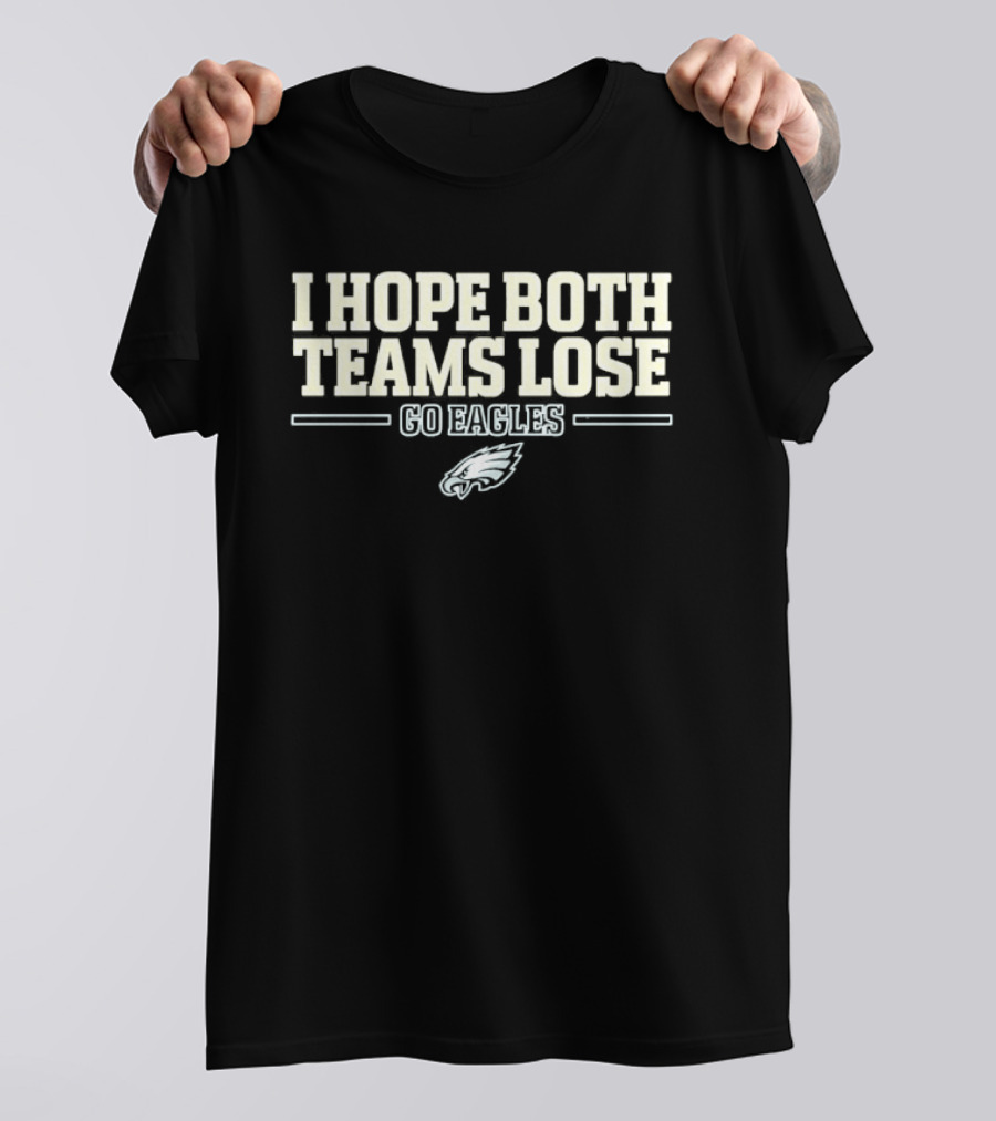 I Hope Both Teams Lose Go Eagles T-Shirt