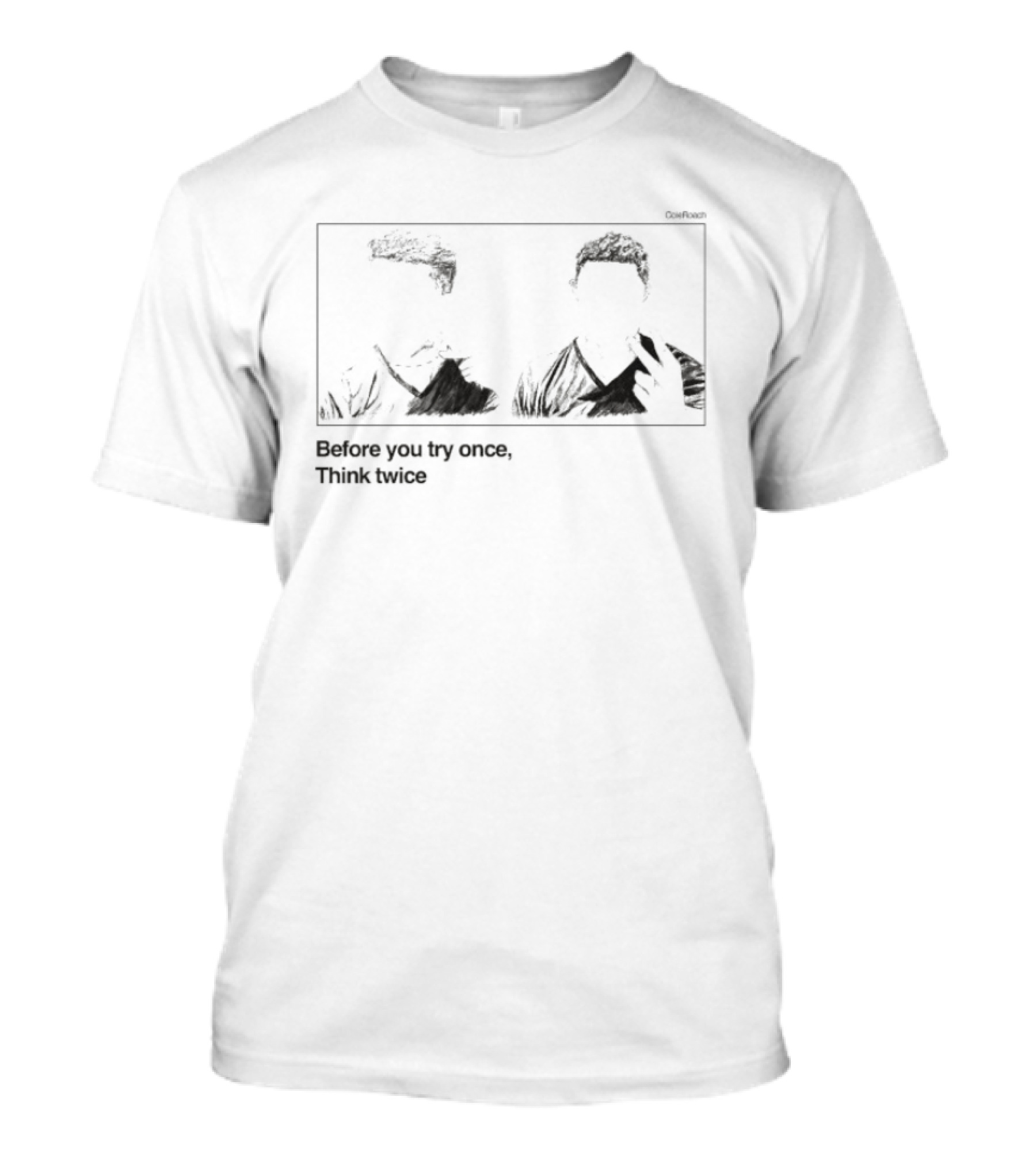 Cole Roach Before You Try Once Think Twice Ultra T-Shirt